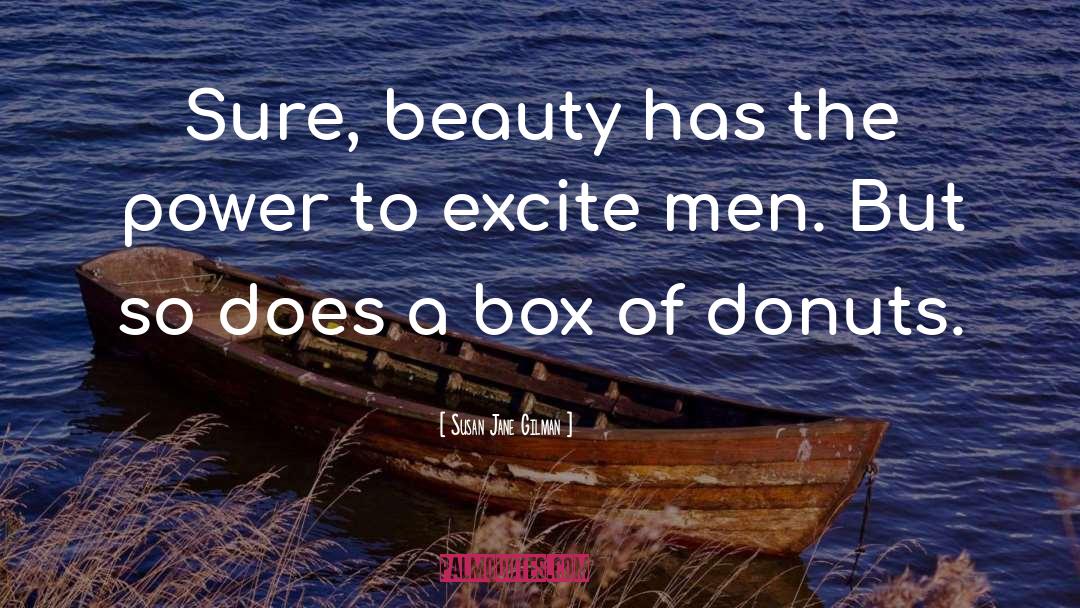 Susan Jane Gilman Quotes: Sure, beauty has the power