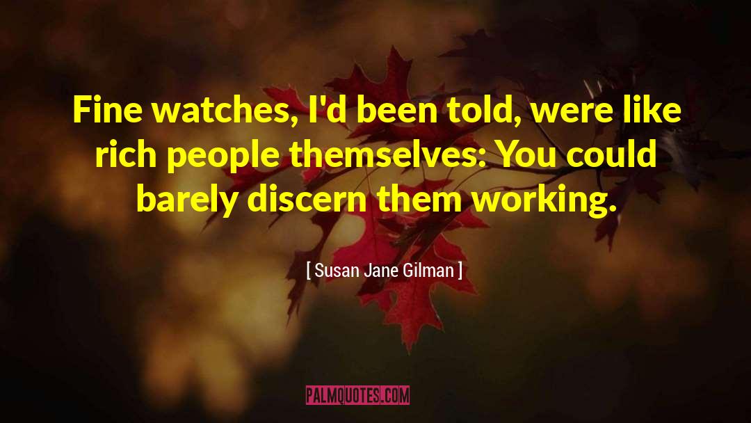 Susan Jane Gilman Quotes: Fine watches, I'd been told,