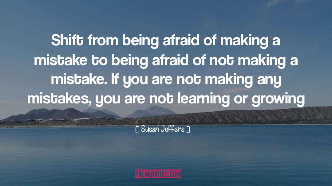 Susan Jeffers Quotes: Shift from being afraid of