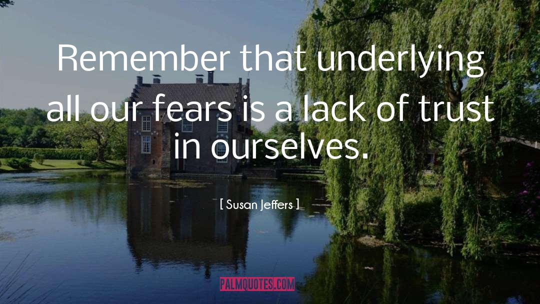 Susan Jeffers Quotes: Remember that underlying all our