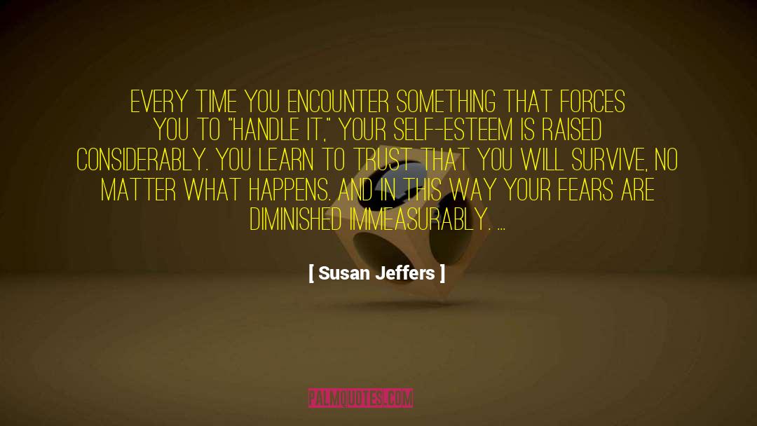 Susan Jeffers Quotes: Every time you encounter something