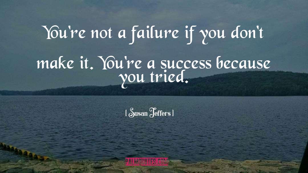 Susan Jeffers Quotes: You're not a failure if