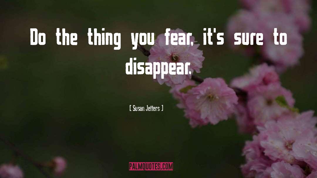 Susan Jeffers Quotes: Do the thing you fear,