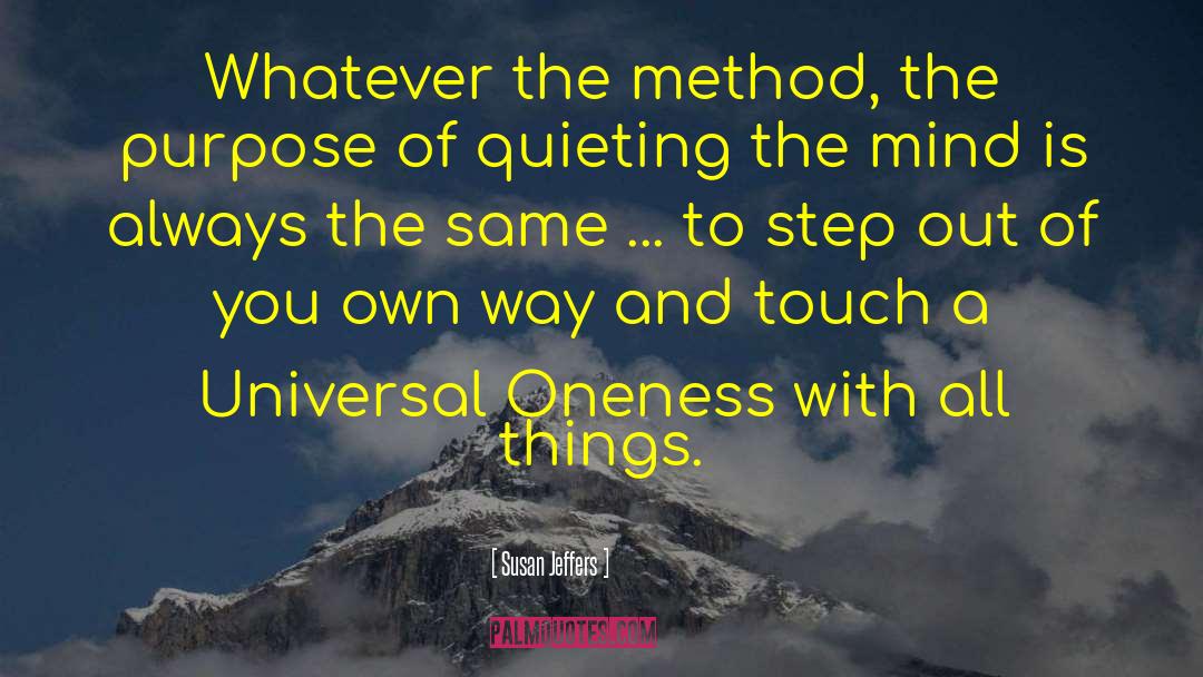 Susan Jeffers Quotes: Whatever the method, the purpose