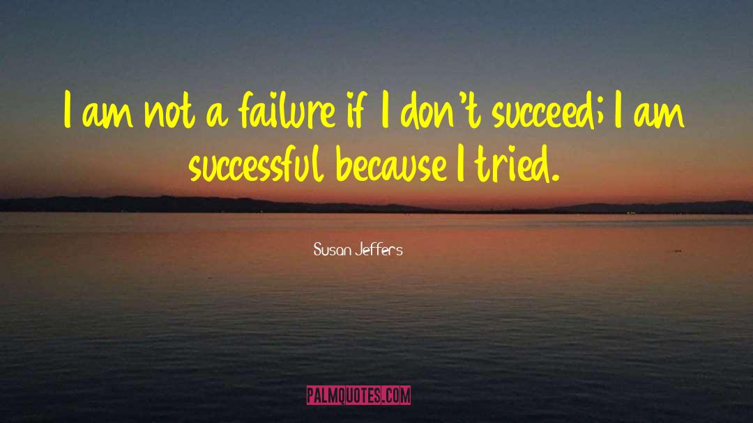 Susan Jeffers Quotes: I am not a failure