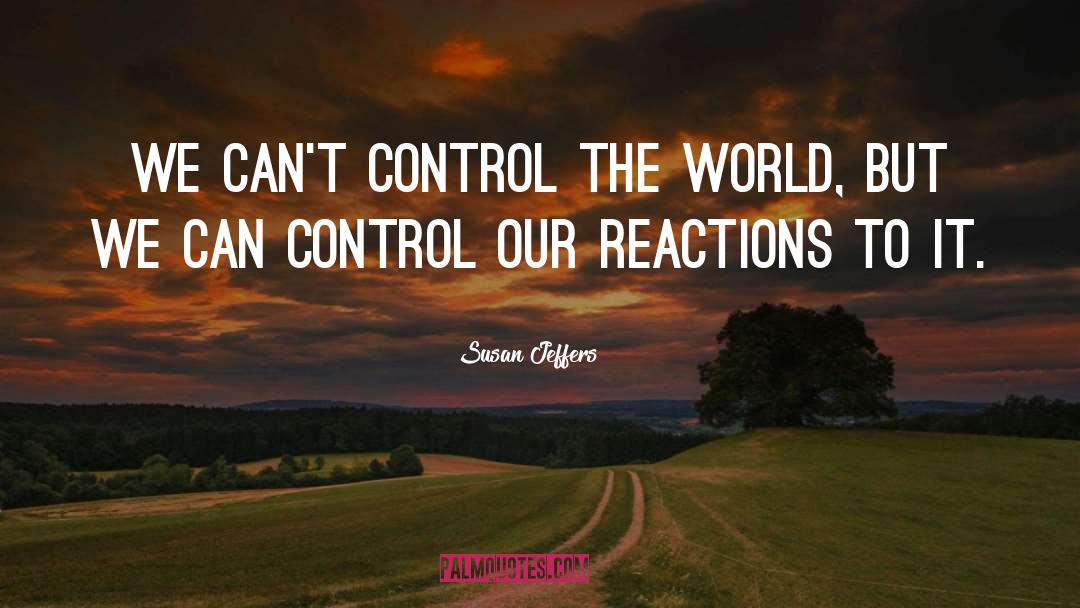 Susan Jeffers Quotes: We can't control the world,