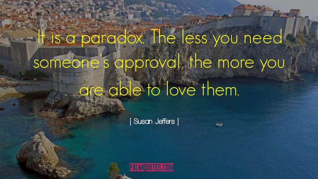 Susan Jeffers Quotes: It is a paradox. The