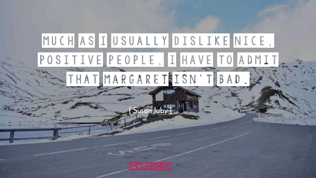 Susan Juby Quotes: Much as I usually dislike