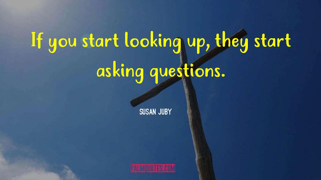 Susan Juby Quotes: If you start looking up,