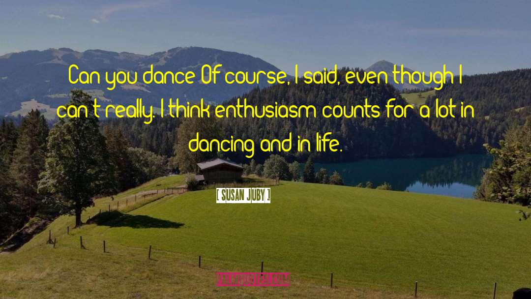 Susan Juby Quotes: Can you dance?<br>Of course, I