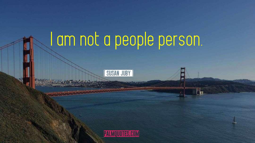 Susan Juby Quotes: I am not a people