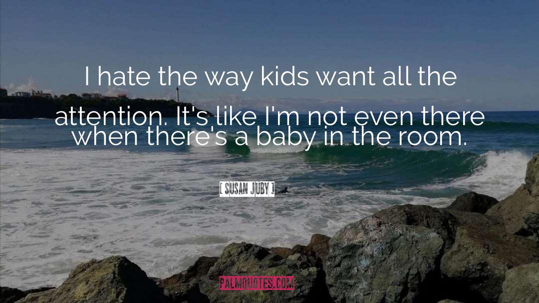 Susan Juby Quotes: I hate the way kids