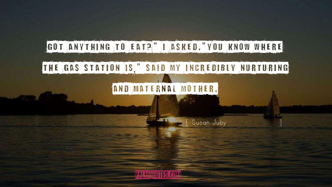 Susan Juby Quotes: Got anything to eat?