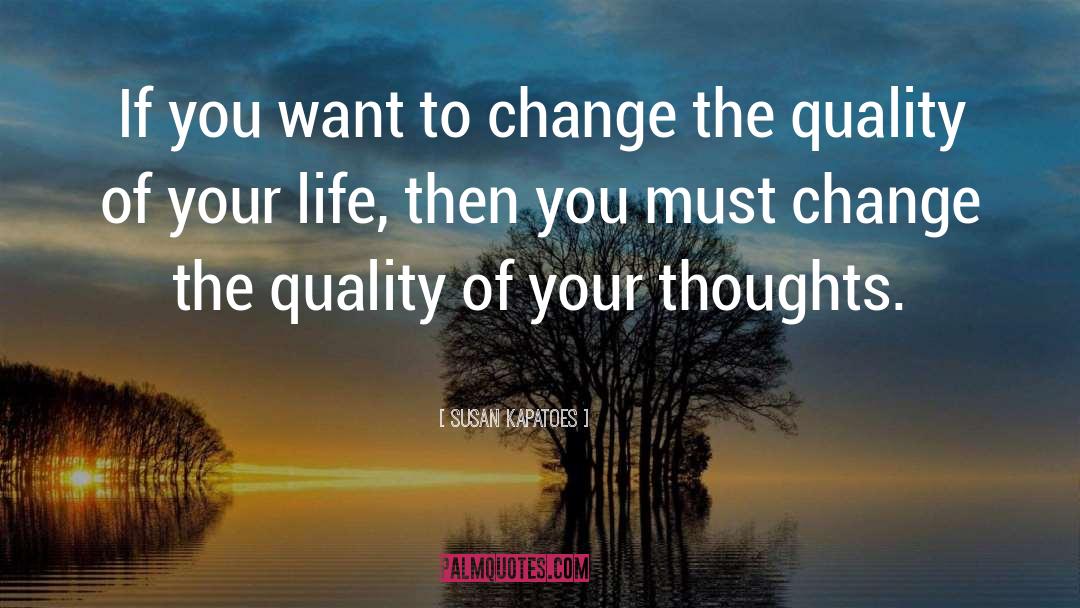 Susan Kapatoes Quotes: If you want to change