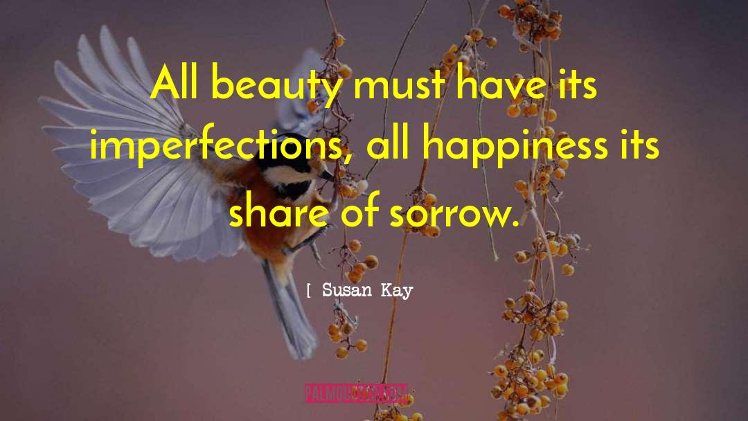 Susan Kay Quotes: All beauty must have its