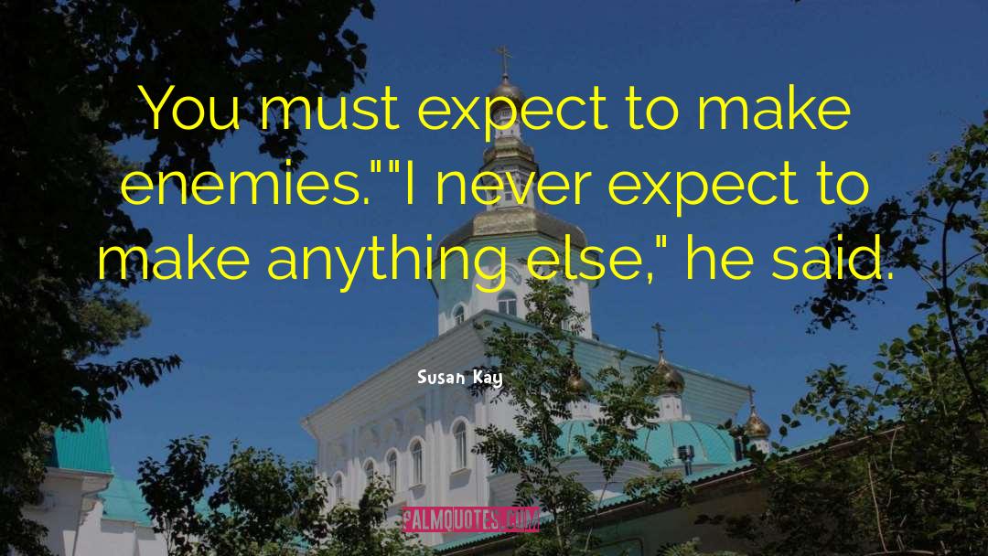 Susan Kay Quotes: You must expect to make