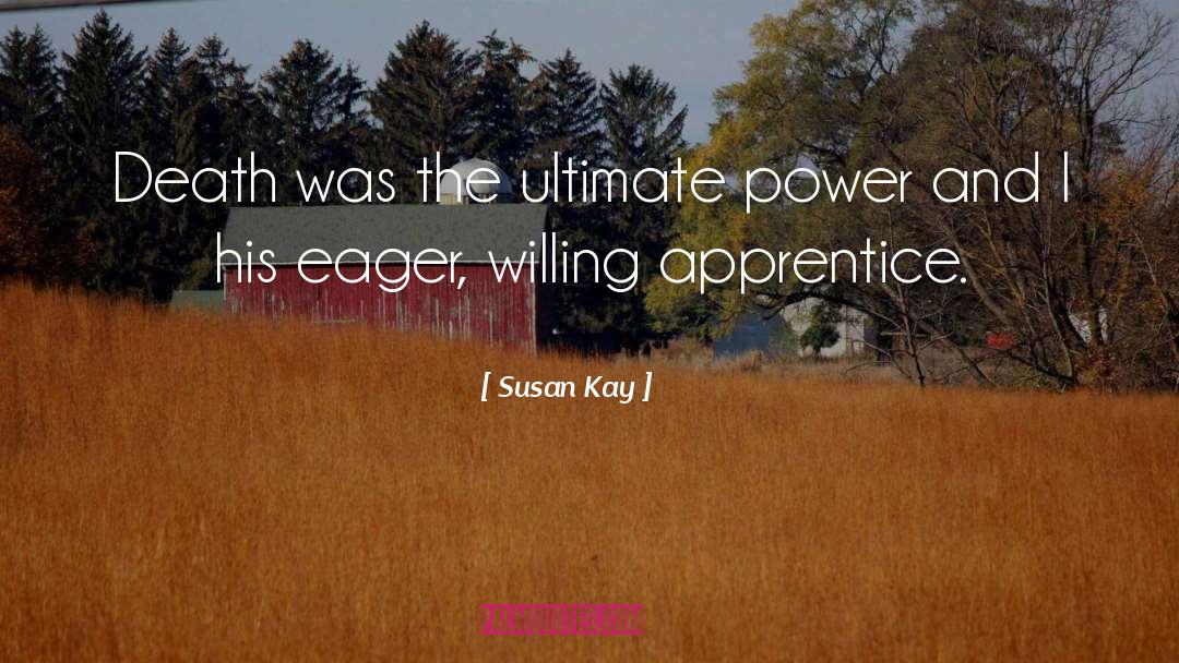 Susan Kay Quotes: Death was the ultimate power