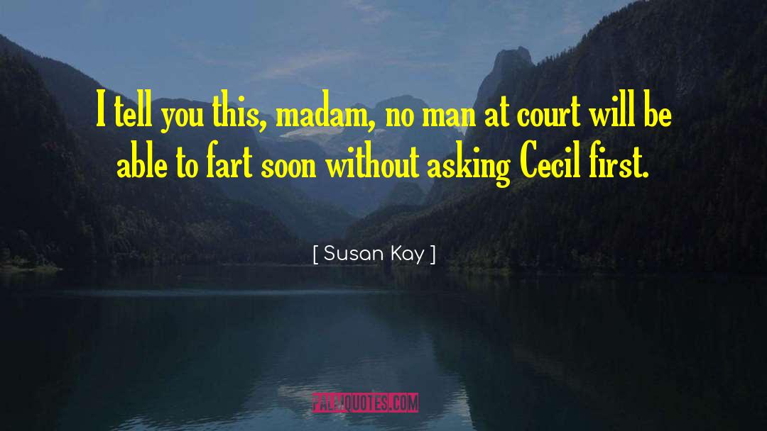Susan Kay Quotes: I tell you this, madam,