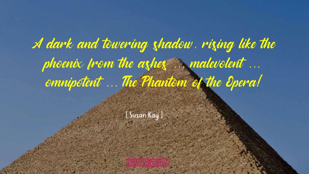 Susan Kay Quotes: A dark and towering shadow,