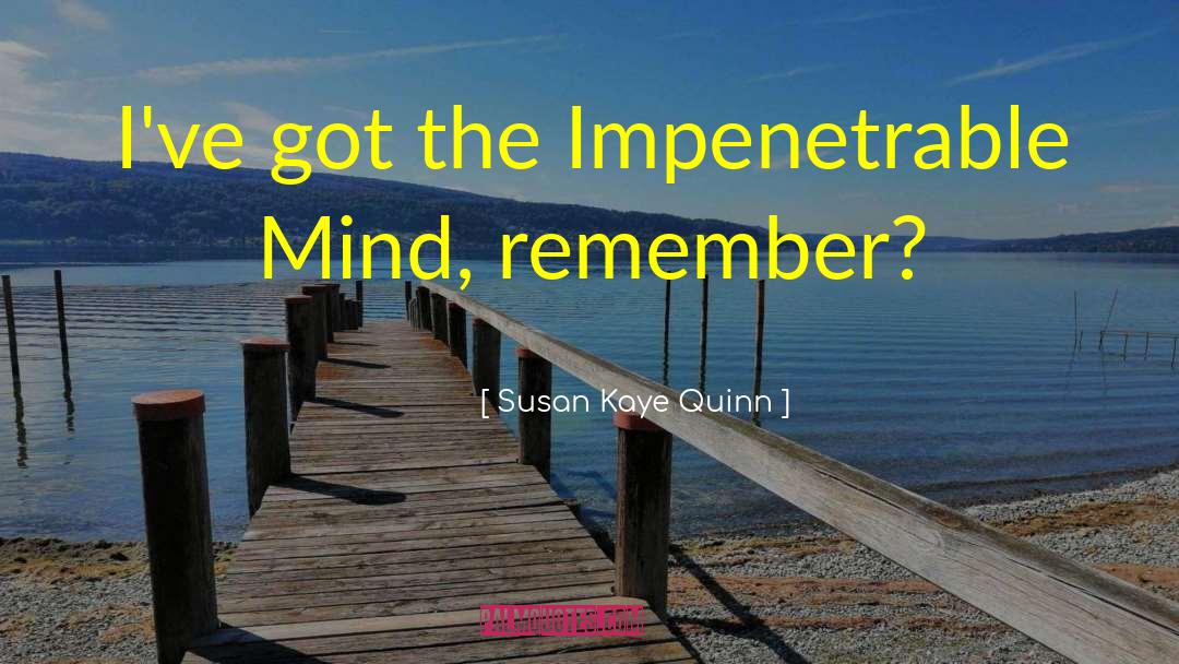 Susan Kaye Quinn Quotes: I've got the Impenetrable Mind,