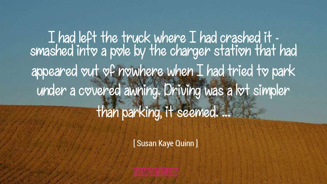 Susan Kaye Quinn Quotes: I had left the truck