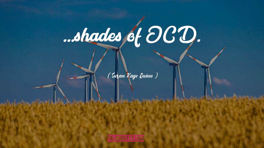 Susan Kaye Quinn Quotes: ...shades of OCD.