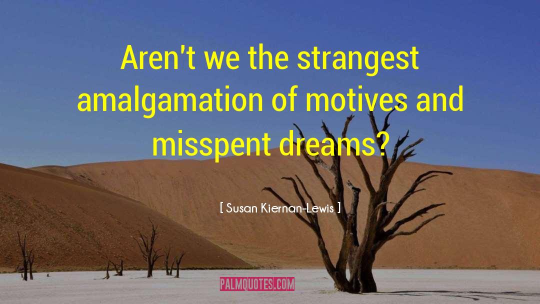 Susan Kiernan-Lewis Quotes: Aren't we the strangest amalgamation