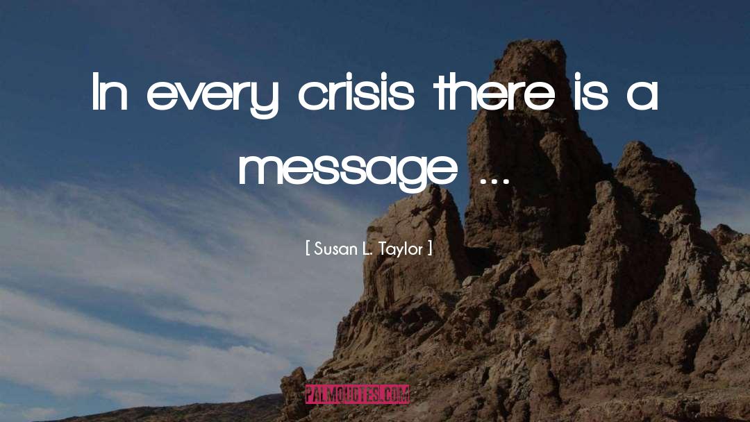 Susan L. Taylor Quotes: In every crisis there is