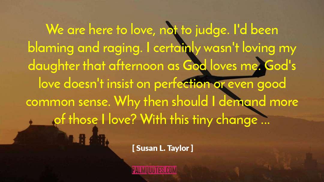 Susan L. Taylor Quotes: We are here to love,