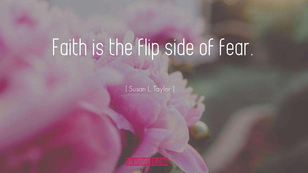 Susan L. Taylor Quotes: Faith is the flip side