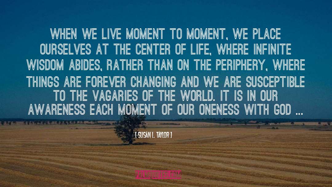 Susan L. Taylor Quotes: When we live moment to