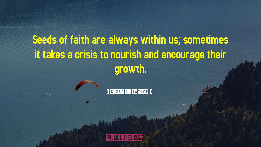 Susan L. Taylor Quotes: Seeds of faith are always