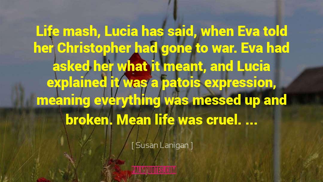 Susan Lanigan Quotes: Life mash, Lucia has said,