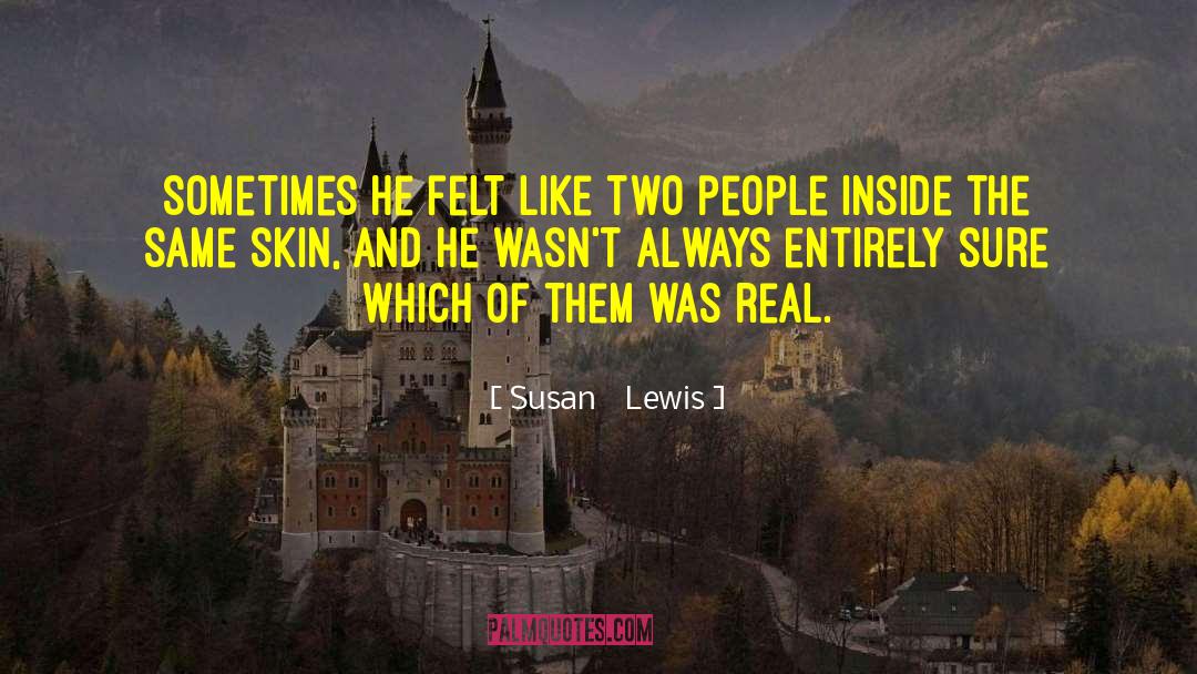 Susan    Lewis Quotes: Sometimes he felt like two