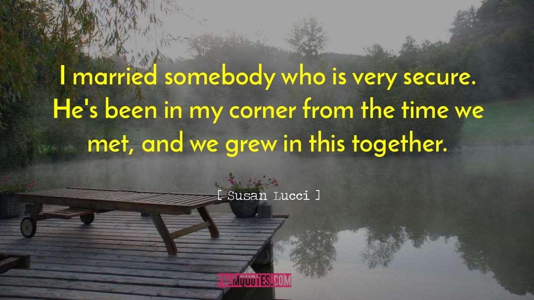 Susan Lucci Quotes: I married somebody who is