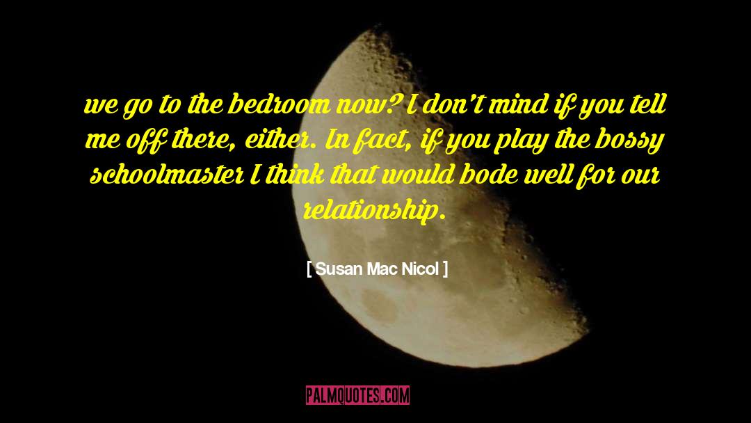Susan Mac Nicol Quotes: we go to the bedroom