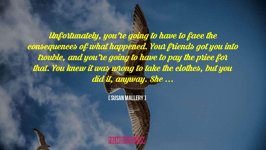 Susan   Mallery Quotes: Unfortunately, you're going to have