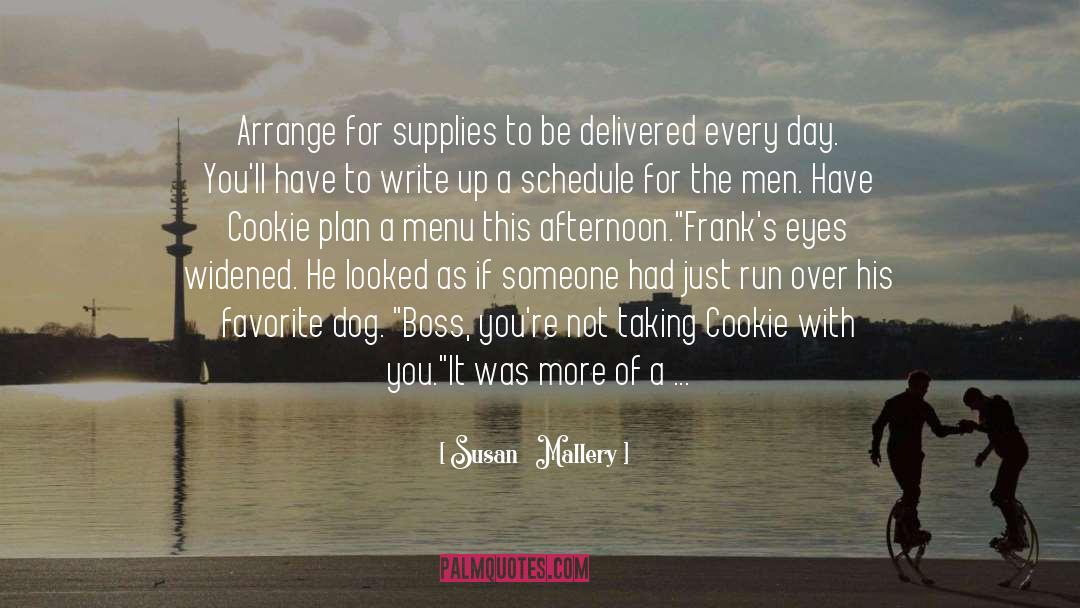 Susan   Mallery Quotes: Arrange for supplies to be