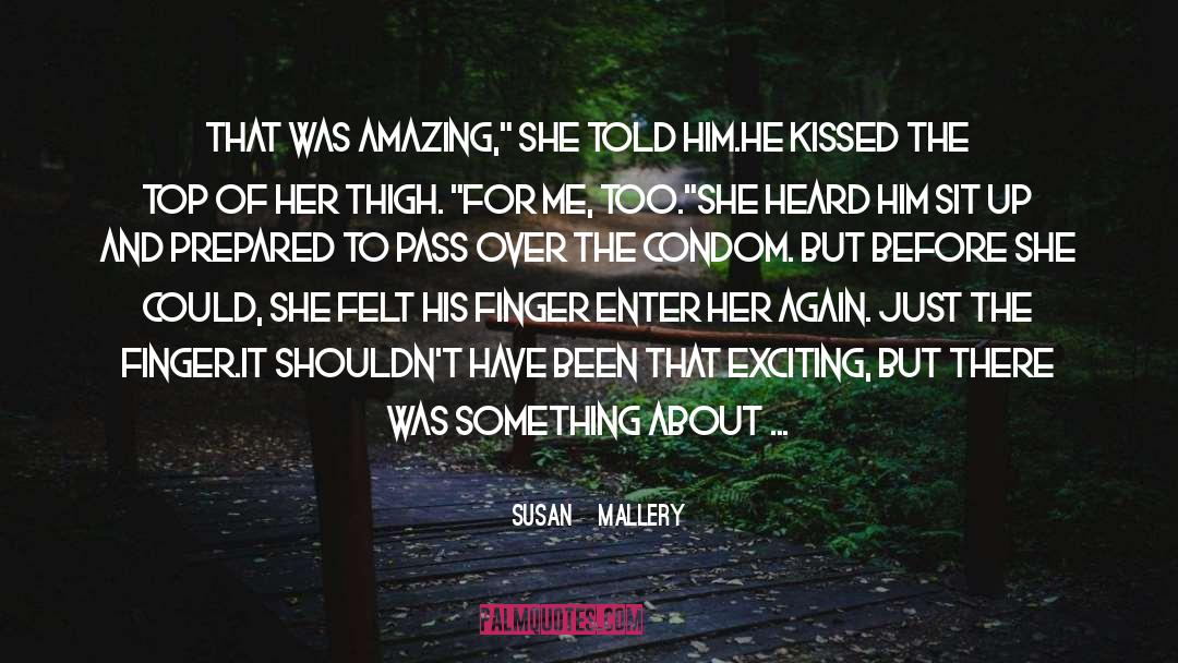 Susan   Mallery Quotes: That was amazing,