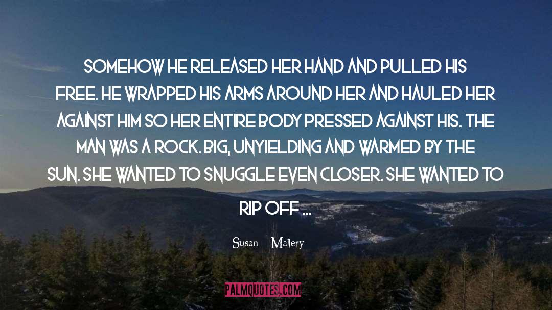 Susan   Mallery Quotes: Somehow he released her hand