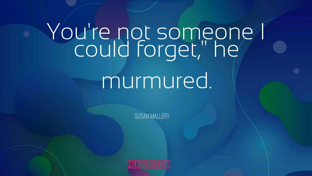 Susan   Mallery Quotes: You're not someone I could