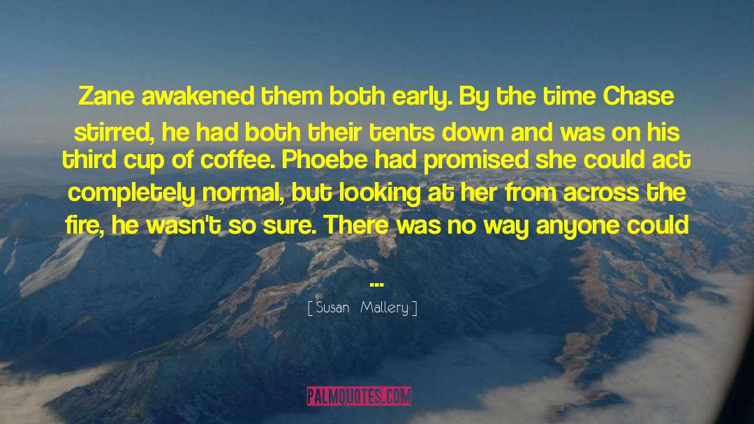 Susan   Mallery Quotes: Zane awakened them both early.