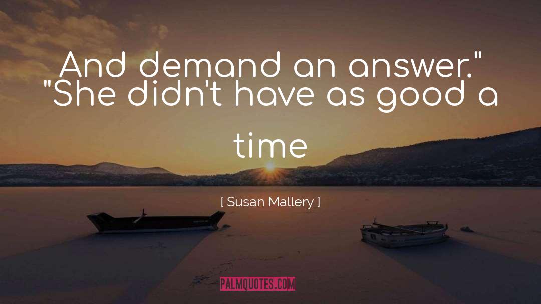 Susan   Mallery Quotes: And demand an answer.