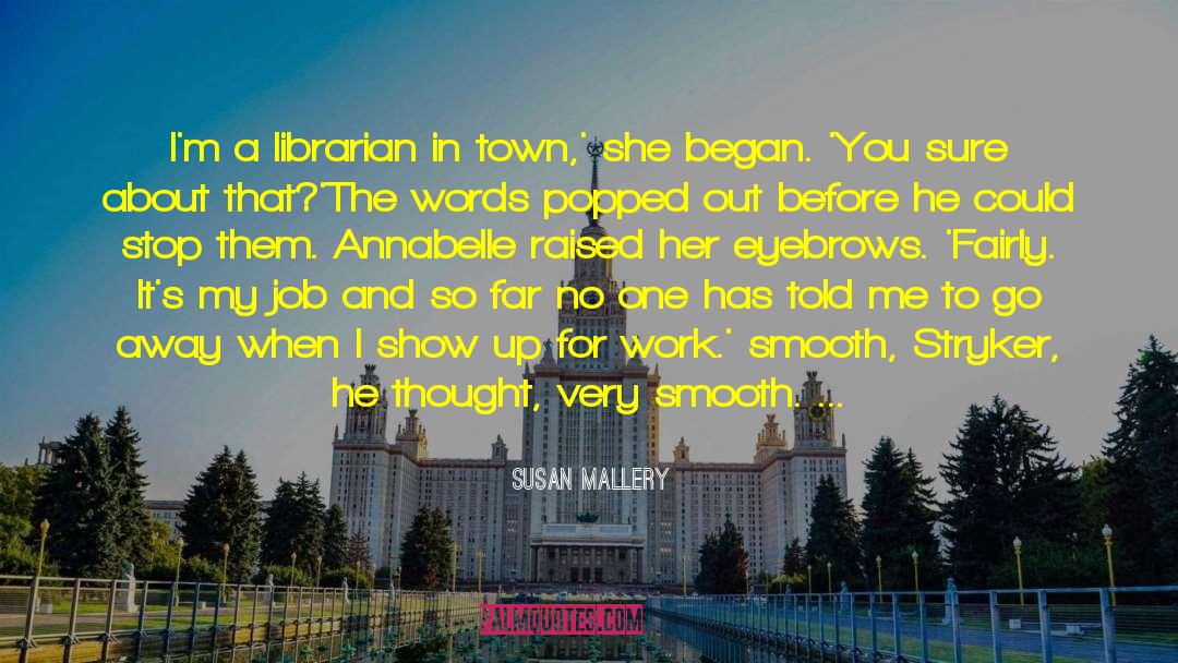 Susan   Mallery Quotes: I'm a librarian in town,'