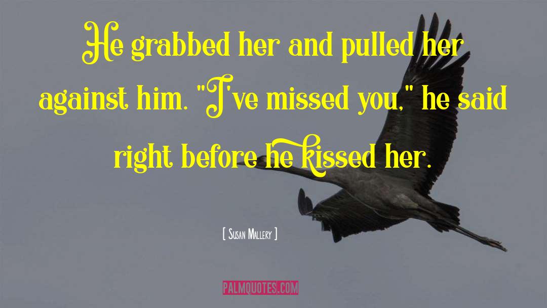 Susan   Mallery Quotes: He grabbed her and pulled