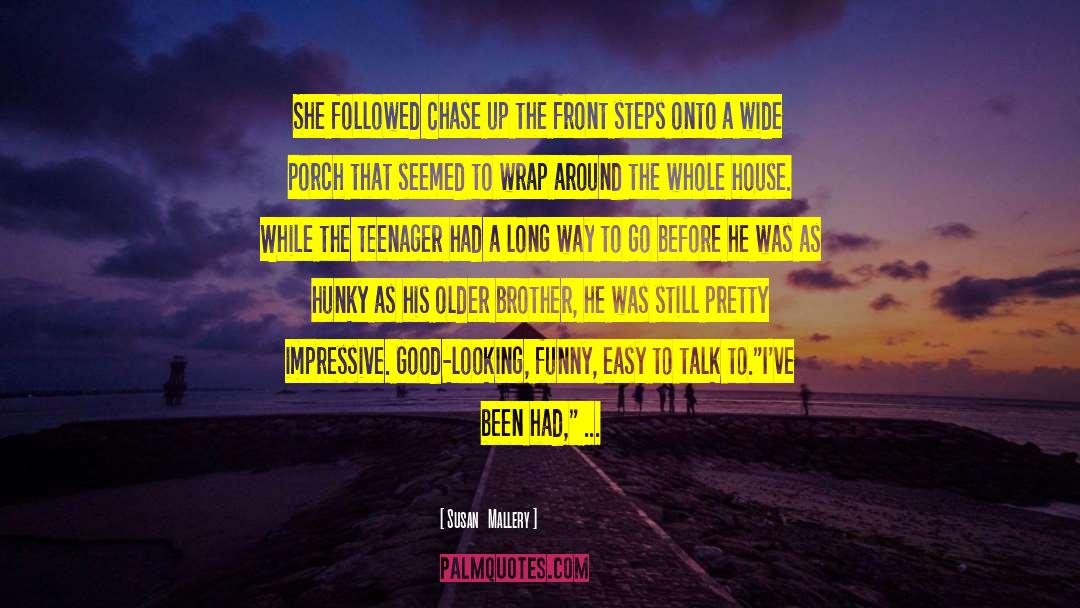Susan   Mallery Quotes: She followed Chase up the