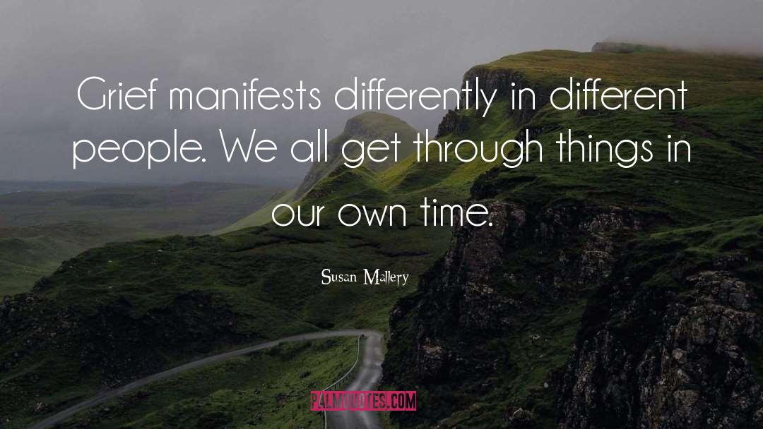 Susan   Mallery Quotes: Grief manifests differently in different