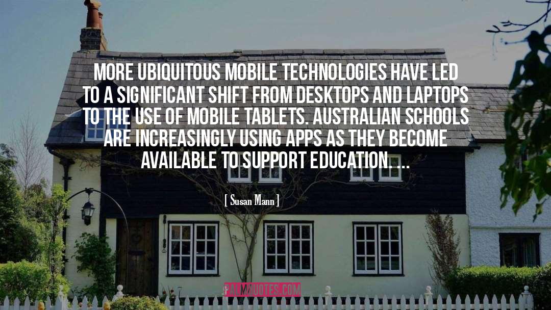 Susan Mann Quotes: More ubiquitous mobile technologies have