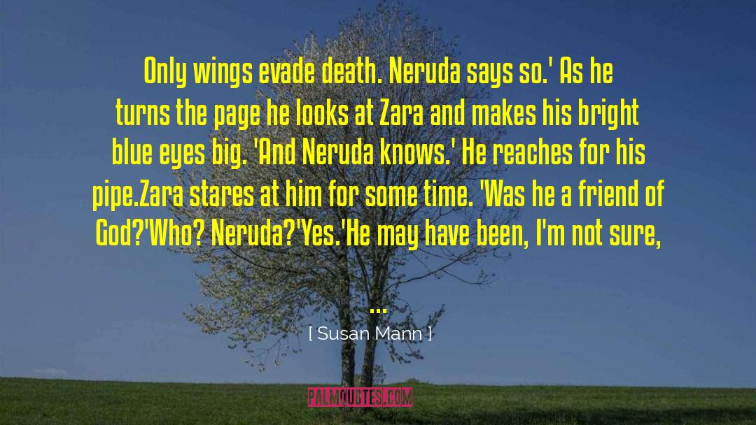 Susan Mann Quotes: Only wings evade death. Neruda