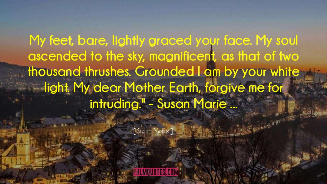 Susan Marie Quotes: My feet, bare, lightly graced